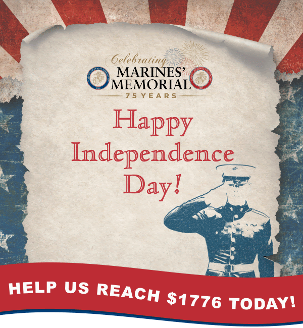 Marines' Memorial - Happy Independence Day! - HELP US REACH $1776 TODAY!