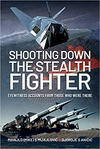 Shooting Down the Stealth Fighter: Eyewitness Accounts from Those Who Were There PDF
