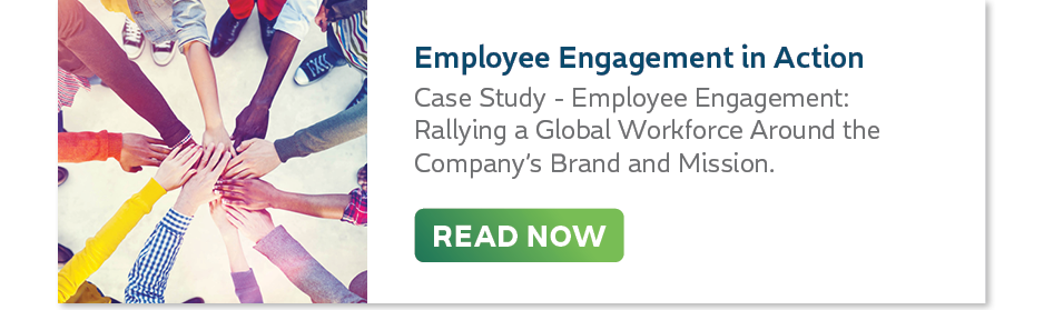 Employee Engagement: Rallying a Global Workforce Around The Company’s Brand and Mission