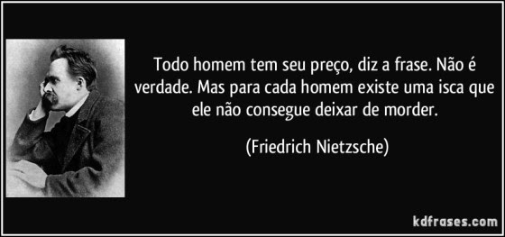 frase-todo-homem-tem-seu-preco-diz-a-frase-nao-e-verdade-mas-para-cada-homem-existe-uma-isca-que-friedrich-nietzsche-125194