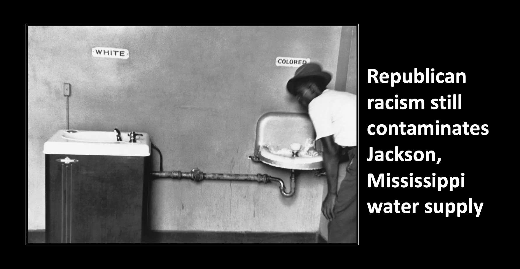 Republican racism still contaminates the water in Jackson Mississippi