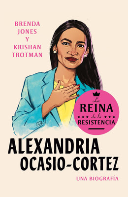 Alexandria Ocasio-Cortez: La Reina de la Resistencia / Queens of the Resistance: Alexandria Ocasio-Cortez: A Biography in Kindle/PDF/EPUB