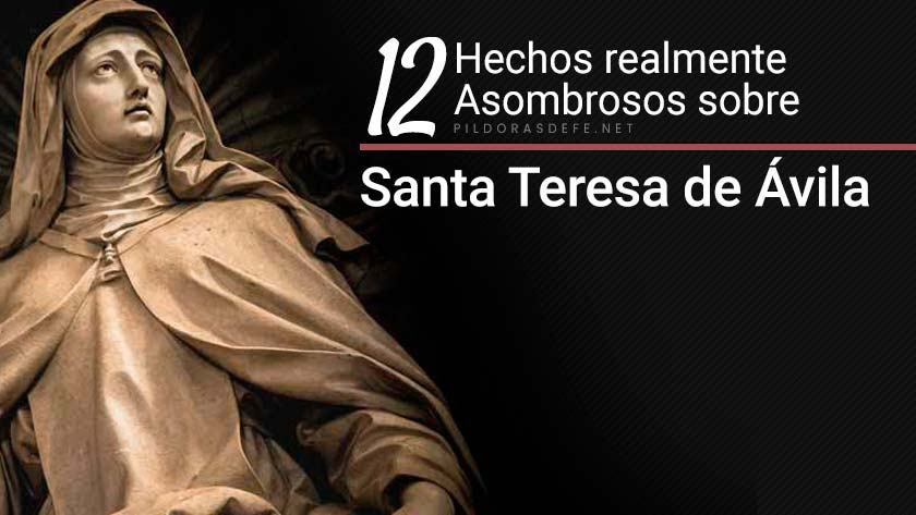12 Asombrosos Sucesos sobre la Vida de Santa Teresa de Ávila