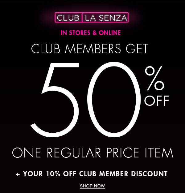 Club La Senza. In stores & online. Club Members get 50% off one regular price item. + Your 10% off Club Member discount. Shop now.