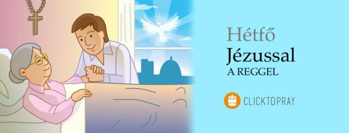 Imádkozzunk a pápával JÉZUSSAL a reggel HÉTFŐ