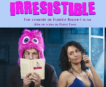 "IRRESISTIBLE" une comédie de Fabrice Roger-Lacan