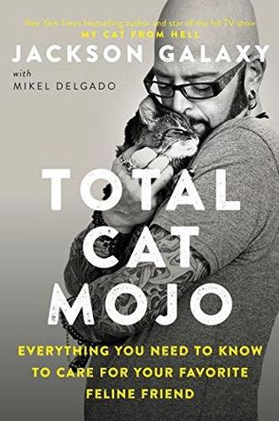 Total Cat Mojo: Everything You Need to Know to Care for Your Favorite Feline Friend PDF