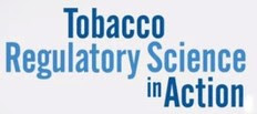 Tobacco Regulatory Science in Action