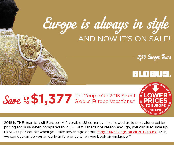 Save up to $1,377 Per Person On 2016 Select Globus Europe Vacations*