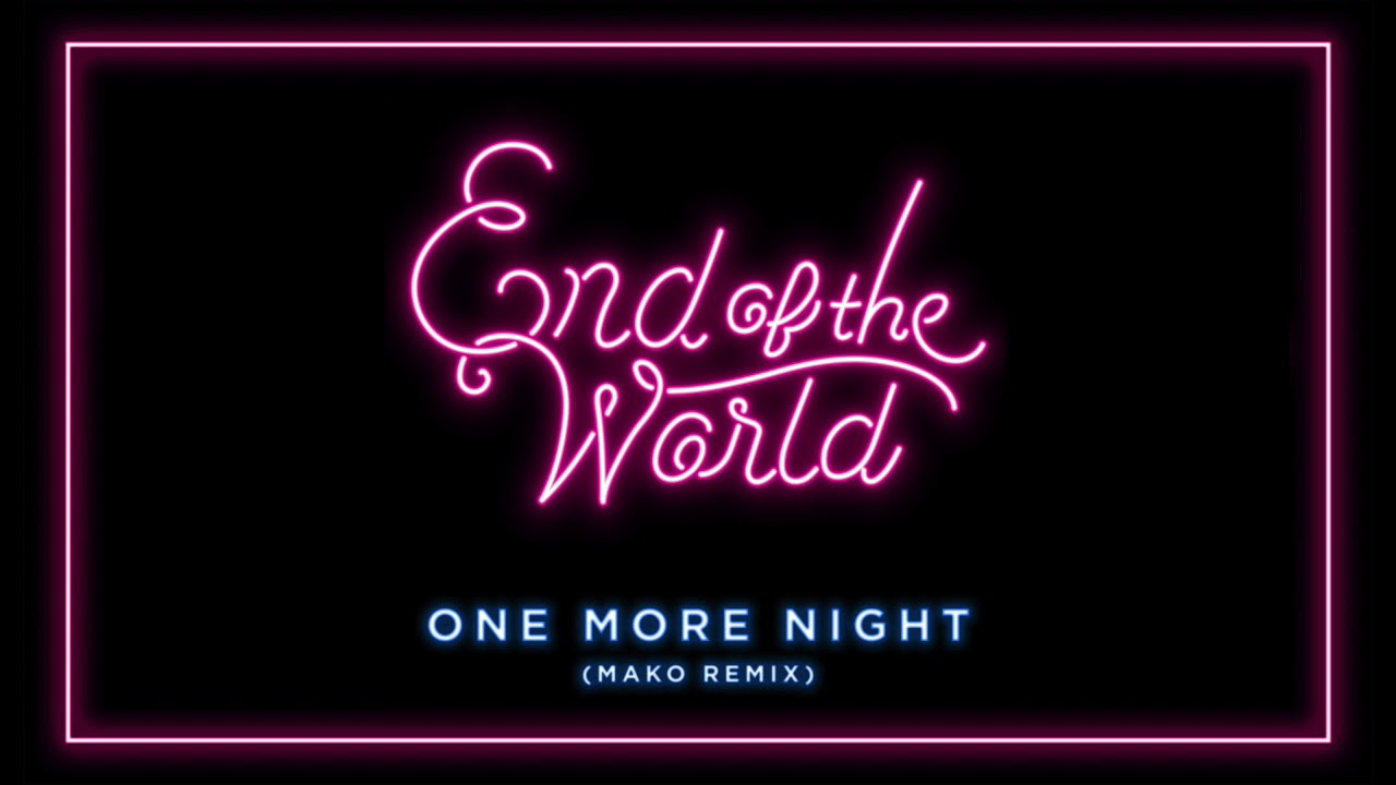 End Of The World - One More Night [Mako Remix]