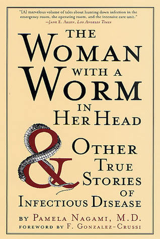 The Woman with a Worm in Her Head: And Other True Stories of Infectious Disease PDF