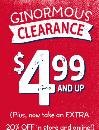 Ginormous Clearance | $4.99 and up (Plus, now take an EXTRA 20% OFF in store and online!)