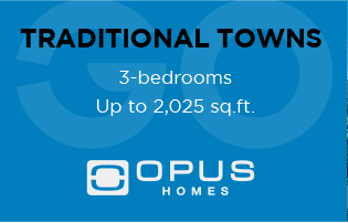 TRADITIONAL TOWNS 3-bedrooms Up to 2,025 sq.ft. Opus Homes