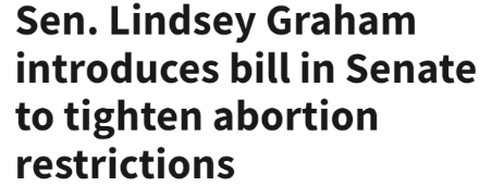Sen. Lindsey Graham introduces bill in Senate to tighten abortion restrictions
