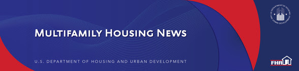 News from HUD’s Office of Multifamily Housing Deputy Assistant Secretary