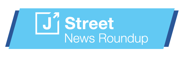 J Street News Roundup