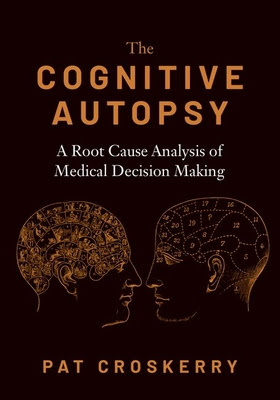 Cognitive Autopsy: A Root Cause Analysis of Medical Decision Making PDF