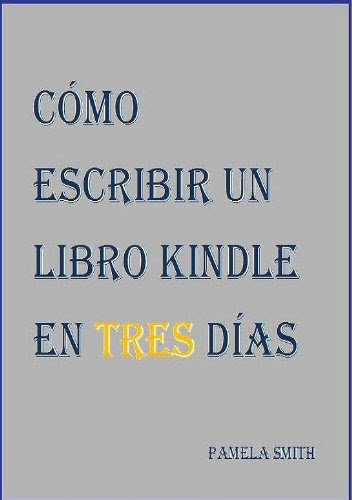 Cómo escribir un libro Kindle En Tres Días (Spanish Edition)