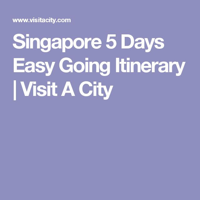 Singapore 5 Days Easy Going Itinerary Visit A City Singapore, Easy