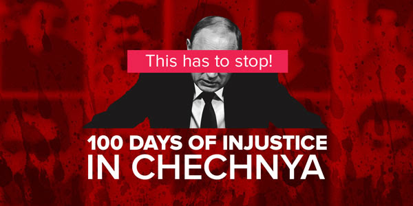 This has to stop! 100 Days of Injustice in Chechnya
