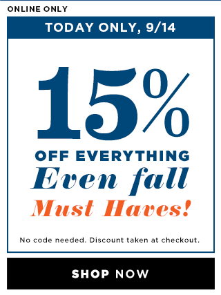 ONLINE ONLY | Today Only, 9/14 | 15% OFF EVERYTHING | Even fall Must Haves! | No code needed. Discount taken at checkout. | SHOP NOW