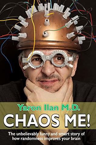 Chaos me! The Unbelievably Funny and Smart Story of How Rando... by Yaron Ilan M.D.
