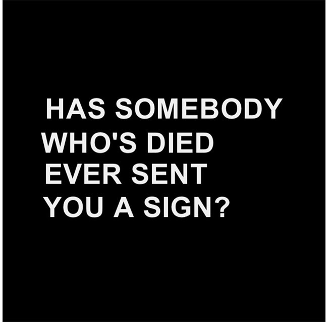 Has somebody who's died ever sent you a sign?