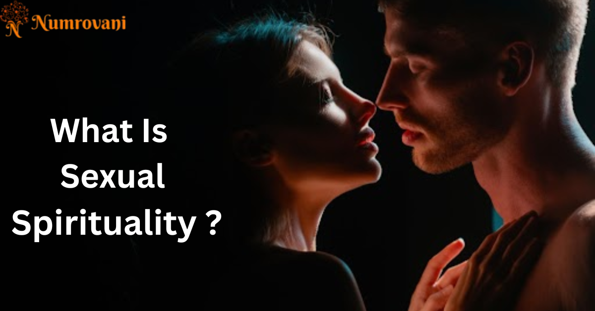 What is Sexual Spirituality? & Benefits of Sexual Spirituality | NumroVani