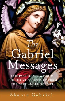 The Gabriel Messages by Shanta Gabriel