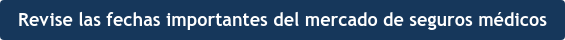 Revise las fechas importantes del mercado de seguros médicos