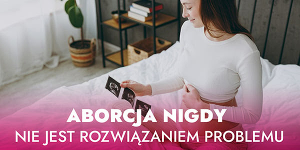 Aborcja nigdy nie jest rozwiązaniem problemu