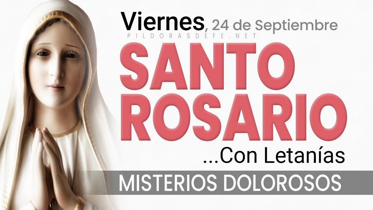 Rosario de hoy VIERNES. Misterios Dolorosos con las LETANÍAS a María