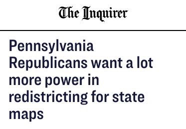Inquirer: PA Republicans want a lot more power in redistricting for state maps
