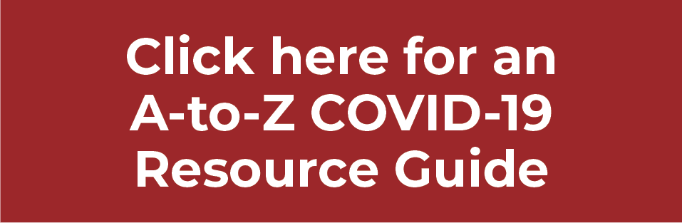 Click here for a COVID-19 A-to-Z Resource Guide