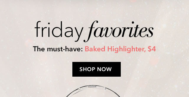 friday favorites - The must-have: Baked Higlighter, $4