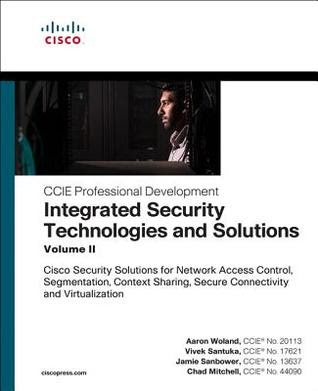 Integrated Security Technologies and Solutions - Volume II: Cisco Security Solutions for Network Access Control, Segmentation, Context Sharing, Secure Connectivity and Virtualization EPUB