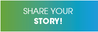 SHARE YOUR STORY!