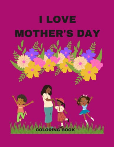 I LOVE MOTHER'S DAY: A COLORING BOOK