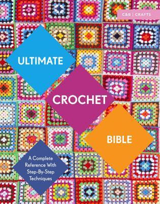Ultimate Crochet Bible: A Complete Reference with Step-by-Step Techniques (Ultimate Guides) EPUB