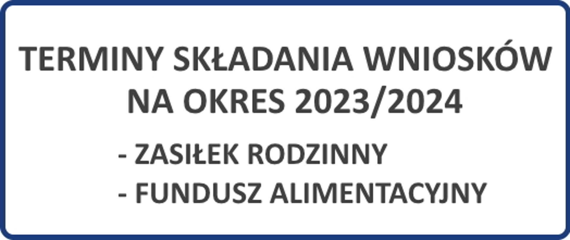 Terminy składania wniosków na okres 2023-2024 na zasiłek rodzinny i fundusz alimentacyjny