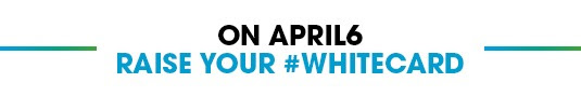 ON APRIL6 RAISE YOUR WHITECARD