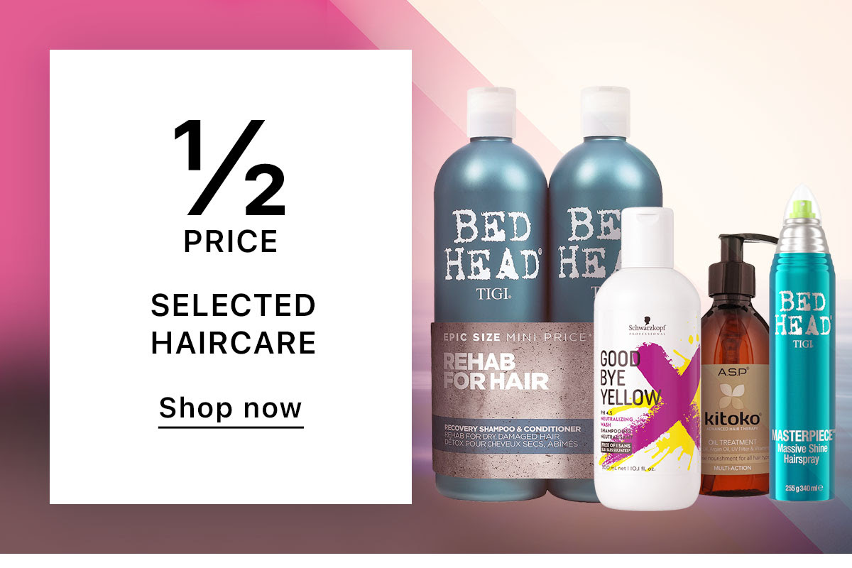 ½ PRICE SELECTED HAIRCARE Shop now
