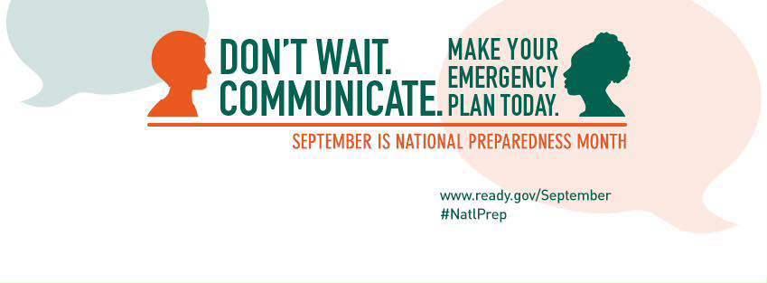 Don't wait. Communicate. Make your emergency plan today. September is National Preparedness Month. 