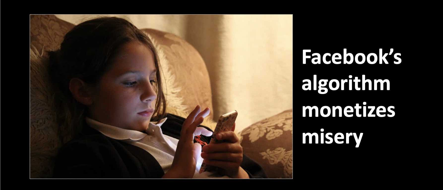 Facebook's algorithm monetizes misery to sell more ads