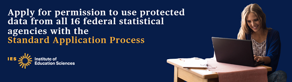 Apply for permission to use protected data from all 16 federal statistical agencies with the Standard Application Process.