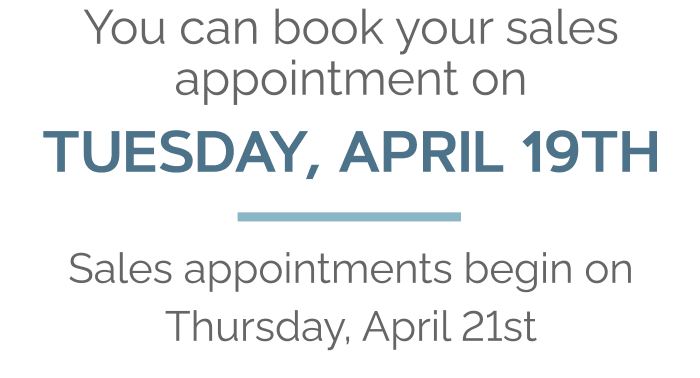 You can book your sales appointment on  Tuesday, April 19th