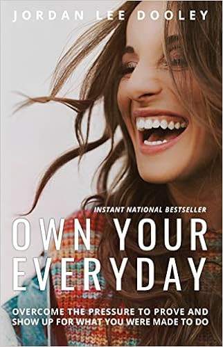 EBOOK Own Your Everyday: Overcome the Pressure to Prove and Show Up for What You Were Made to Do