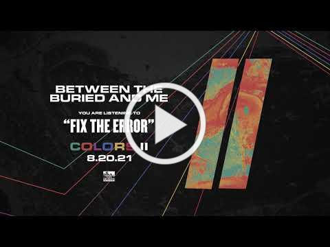 BETWEEN THE BURIED AND ME - Fix The Error