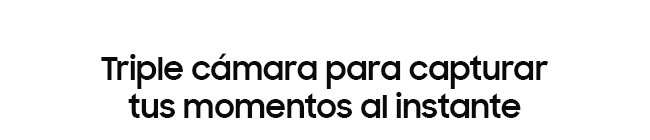 Triple cámara para capturar tus momentos al instante