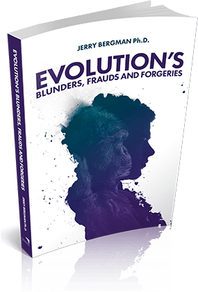Evolution's Blunders, Frauds and Forgeries by Jerry Bergman, Ph.D.